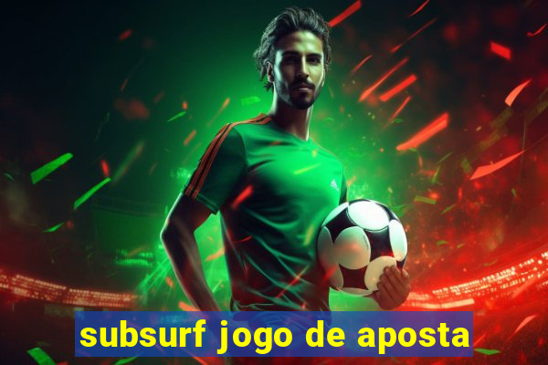 subsurf jogo de aposta